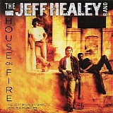 The Jeff Healey Band - House On Fire: The Jeff Healey Band Demos & Rarities