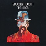 Spooky Tooth - The Mirror