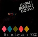 Kelley Deal 6000, The - Boom! Boom! Boom!