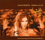 Sussan Deyhim - Madman Of God (Divine Love Songs Of The Persian Sufi Masters)