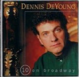 Dennis DeYoung - 10 On Broadway