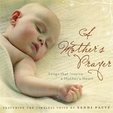 Sandi Patty (aka Sandi Patti) - A Mother's Prayer (Songs That Inspire A Mother's Heart)