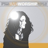 Rebecca St. James (aka Rebecca Jean) - Live Worship: Blessed Be Your Name