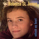 Rebecca St. James (aka Rebecca Jean) - Refresh My Heart