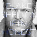 Blake Shelton - If I'm Honest