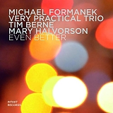 Michael Formanek Very Practical Trio with Tim Berne & Mary Halvorson - Even Better