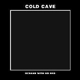 Cold Cave - Oceans With No End