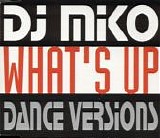 DJ Miko - What's Up (Dance Versions)