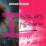 Duran Duran - All You Need Is Now