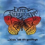 Dirty Americans - ...Kiss'em All Goodbye