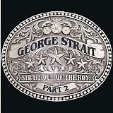 George Strait - Strait Out Of The Box - Part 2