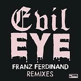 Franz Ferdinand - Evil Eye Remixes