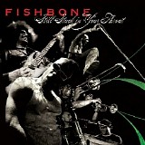 Fishbone - Still Stuck In Your Throat