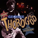 George Thorogood And The Destroyers - The Baddes Of George Thorogood And The Destroyers