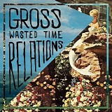 Gross Relations - Wasted Time