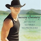 Kenny Chesney - No Shoes, No Shirt, No Problems