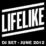 Lifelike - DJ Set 2012