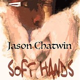 Jason Chatwin - Soft Hands