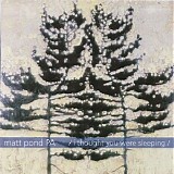 Matt Pond PA - I Thought You Were Sleeping