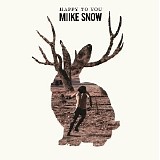 Miike Snow - Happy To You