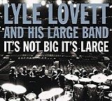 Lovett, Lyle, And His Large Band (USA--07-It's not big it's large-cty) - It's Not Big It's Large