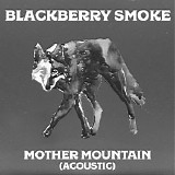 Blackberry Smoke feat. Oliver Wood - Mother Mountain