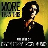 Roxy Music - More Than This: The Best Of Bryan Ferry + Roxy Music