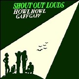 Shout Out Louds - Howl Howl Gaff Gaff