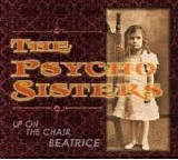 Psycho Sisters - Up On The Chair, Beatrice