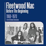 Fleetwood Mac - Before The Beginning (1968-1970 Live & Demo Sessions)