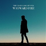 The Chain Gang Of 1974 - Wayward Fire