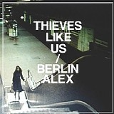 Thieves Like Us - Berlin Alex