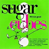 The Sugarcubes - Life's Too Good