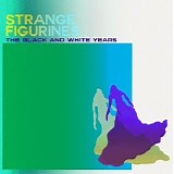 The Black And White Years - Strange Figurines