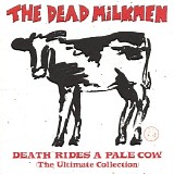 The Dead Milkmen - Death Rides A Pale Cow [The Ultimate Collection]