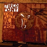 Tired Pony - The Place We Ran From