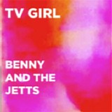 TV Girl - Benny and the Jetts