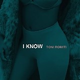 Toni Romiti - I Know