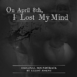 Elliot Joseph - On April 8th, I Lost My Mind