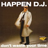 Happen D.J. - Don't Waste Your Time