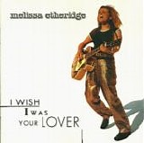 Melissa Etheridge - I Wish I Was Your Lover