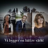 Cecilia Kyllinge, Erik AndrÃ¨ Hvidsten & Helene Nyberg - Vi bygger en bÃ¤ttre vÃ¤rld