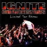 Ignite - Our Darkest Days [Tour Edition]