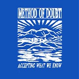 Method Of Doubt - Accepting What We Know