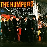 The Humpers - Live Forever Or Die Trying