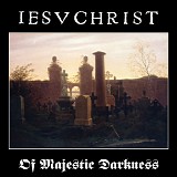 IESVCHRIST - Of Majestic Darkness