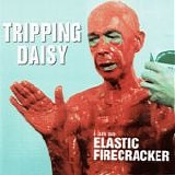 Tripping Daisy - I Am An Elastic Firecracker