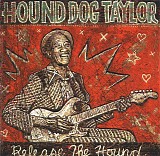 Hound Dog Taylor - Release The Hound