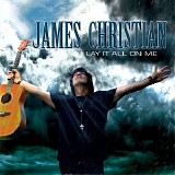 James Christian - Lay It All on Me