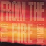 From The Fire - Thirty Days And Dirty Nights